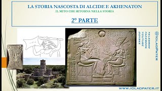 D2b LA STORIA OCCULTATA DI AKHENATON E ALCIDE IL FARAONE ERETICO E L’ERACLE MICENEOSECONDA PARTE [upl. by Elleirda579]