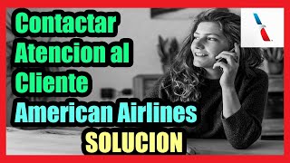 Contactar Atencion al Cliente AMERICAN AIRLINES  Todos los Paises  I Solucion 2024 [upl. by Emse695]