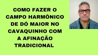 como fazer o campo harmônico de dó maior no cavaquinho com a afinação tradicional [upl. by Mlawsky]