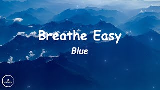 Blue  Breathe Easy Lyrics🎵 [upl. by Pitchford]