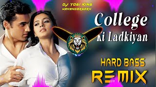 College Ki Ladkiyan Dj Remix  Hard Bass  Full Vibrations Song  Dj Yogi King Mahendergarh [upl. by Betz400]