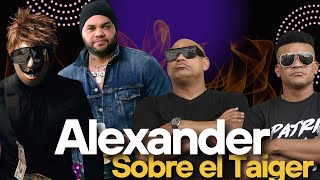 Alexander ROMPE EL SILENCIO sobre El Taiger 🔥 [upl. by Ertha]