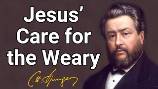 Jesus’ Care for the Weary  Charles Spurgeon  Devotional  Updated  Morning amp Evening [upl. by Nakre]