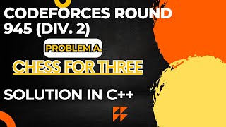 Codeforces Round 945 Div 2 Problem A Chess For Three Full Solution In C [upl. by Anallise]