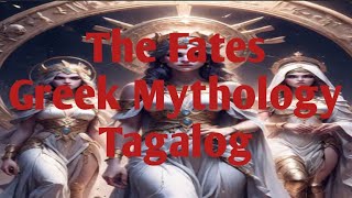 The Fates Greek Mythology Tagalog Story [upl. by Burman67]