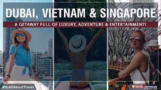 Dubai Vietnam amp Singapore MultiCentre Holiday  Travel Center UK [upl. by Wolfy192]