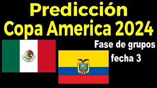 PREDICCION COPA AMERICA 2024 PARTIDO POR LA FECHA 3 DEL DOMINGO 30 DE JUNIO MEXICO vs ECUADOR [upl. by Cordova179]