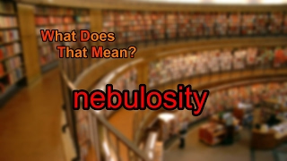 What does nebulosity mean [upl. by Pepe543]