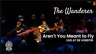 The Wanderer  Arent You Meant To Fly live at De Vorstin [upl. by Nilac638]