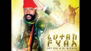 Lutan Fyah  Get Rid A Di Wicked [upl. by Llertniuq]