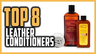 Best Leather Conditioners 2023  Top 8 Leather Conditioner For Maintaining amp Shining Leather Goods [upl. by Ri408]