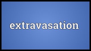 Extravasation Meaning [upl. by Attelra]