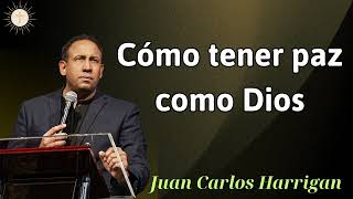 Cómo tener paz como Dios  Pastor Juan Carlos Harrigan 2024 [upl. by Coombs9]