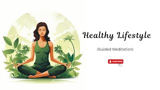 Guided Meditation for a Healthy Lifestyle Align Your Mind and Body [upl. by Frum448]