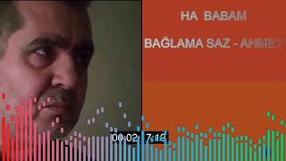 HA BABAM BAĞLAMA SAZ  AHMET [upl. by Hardwick]