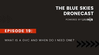 What is the GVC and when do you NEED one  Drone Podcast [upl. by Atalanta]