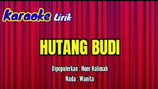 HUTANG BUDI  Noer Halimah  karaoke lirik  Nada  Wanita [upl. by Wally]