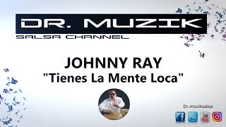 Tienes La Mente Loca  Johnny Ray [upl. by Notslar]