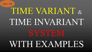 Lec24 Time Variant and Time Invariant System Complete Details Signal amp System R K Classes  Hindi [upl. by Branscum]