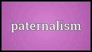 Paternalism Meaning  Paternalism means in english [upl. by Curt882]