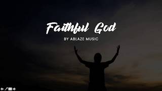 Faithful God LYRICS Ablaze Music Liveloud [upl. by Shel]