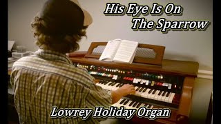 His Eye Is On The Sparrow  Lowrey Holiday Organ D325 soul gospel hammondorgan gospelorgan [upl. by Attelrak]