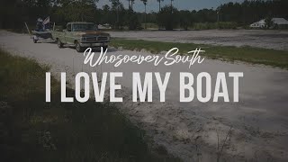 I Love My Boat  Whosoever South [upl. by Naimaj]