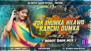 Tor Jhumka Hilawo Ranchi Dumka  Khortha Dj Song  Robot Bass Mix  Dj Awesh Sadam Official [upl. by Emse]