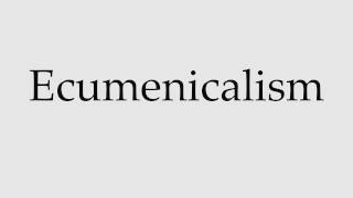 How to Pronounce Ecumenicalism [upl. by Gadmon]