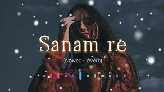 Sanam re SlowedReverb Arijit Singh  lofi songs  lofi  Lofi With Jit [upl. by Nahshun6]