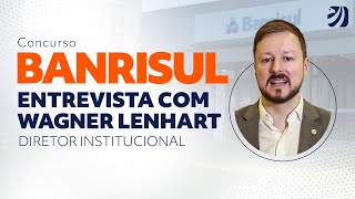 Concurso Banrisul entrevista com Wagner Lenhart diretor institucional [upl. by Clifford]