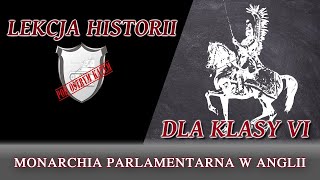 Monarchia parlamentarna w Anglii  Lekcje historii pod ostrym kątem  Klasa 6 [upl. by Ellered]