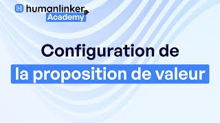 Humanlinker Academy 🎓  1 Configuration de la proposition de valeur [upl. by Einaled]