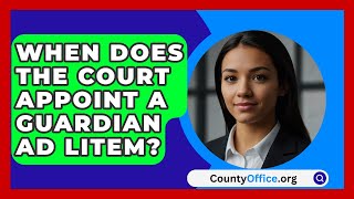 When Does The Court Appoint A Guardian Ad Litem  CountyOfficeorg [upl. by Dibb]