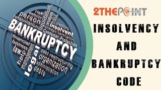 Insolvency and Bankruptcy Code  By 2thepoint [upl. by Nanam427]