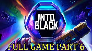 Into Black VR  Full Game game play No Commentary Part 6 [upl. by Astto984]