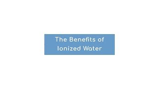 The Benefits of Ionized Water [upl. by Mellen]