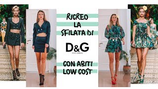 RICREO LA SFILATA DI DolceampGabbana CON VESTITI LOW COST 🌿 [upl. by Imefulo]