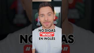 NO DIGAS quotWhatquot en inglés 🙅🏻 🚫🤔 [upl. by Atikcir]