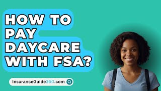 How To Pay Daycare With FSA  InsuranceGuide360com [upl. by Egwin]