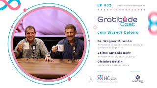 DR WAGNER MIRANDA e JAIME ANTÔNIO ROHR  GratitudeCast  EP002 [upl. by Bixby]