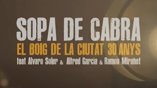 Sopa de cabra  El boig de la ciutat 30 anys feat Alvaro Soler Alfred García i Ramon Mirabet [upl. by Imeon812]