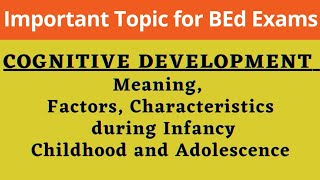 COGNITIVE DEVELOPMENT  Meaning  Factors  Characteristics during Infancy Childhood and Adolescence [upl. by Safoelc420]