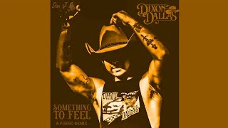 Dixon Dallas  Something To Feel A Fuego RemixMashup [upl. by Arua267]