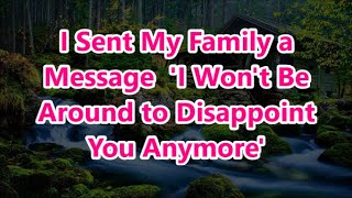 I Sent My Family a Message I Wont Be Around to Disappoint You Anymore [upl. by Pauline]