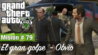 Grand Theft Auto 5 Misión 79  El gran golpe  Obvio Medalla de Oro  100 [upl. by Ahcilef]