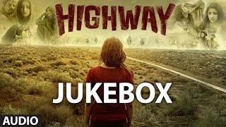 Highway Songs Jukebox  AR Rahman  Alia Bhatt Randeep Hooda [upl. by Natlus945]