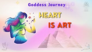 Your Heart Is Art  Goddess Journey [upl. by Selinda]