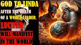 God to Linda  After the Death of a World Leader Lucifer Will Manifest in the World [upl. by Aizatsana408]