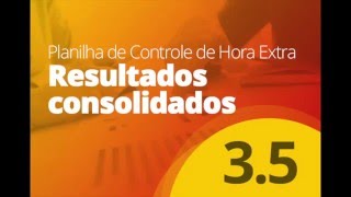 Planilha de Horas Extras 35  Resultados Consolidados [upl. by Enyad835]